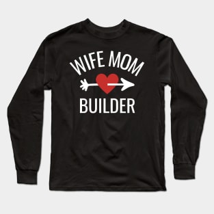 Wife Mom Builder Gift Idea Long Sleeve T-Shirt